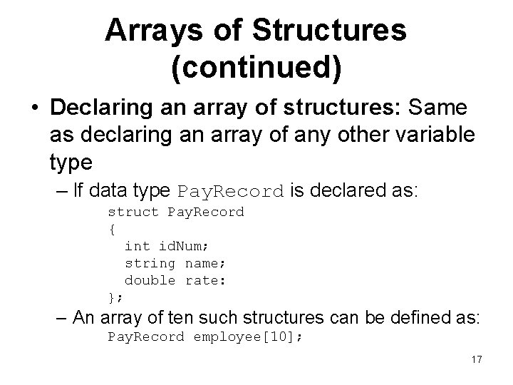 Arrays of Structures (continued) • Declaring an array of structures: Same as declaring an