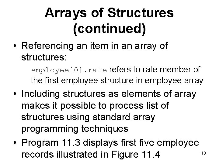 Arrays of Structures (continued) • Referencing an item in an array of structures: employee[0].
