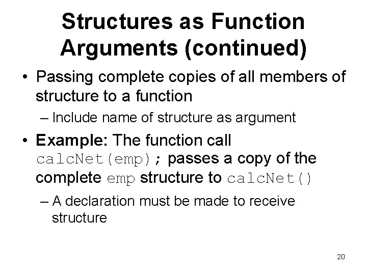 Structures as Function Arguments (continued) • Passing complete copies of all members of structure