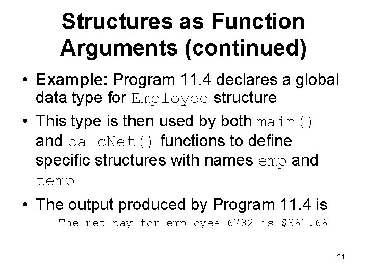 Structures as Function Arguments (continued) • Example: Program 11. 4 declares a global data