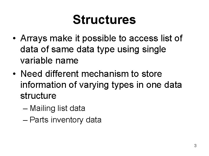 Structures • Arrays make it possible to access list of data of same data
