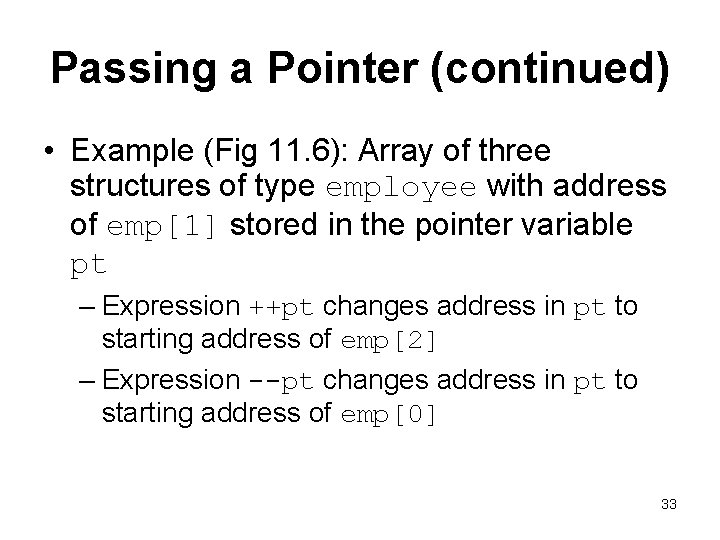 Passing a Pointer (continued) • Example (Fig 11. 6): Array of three structures of