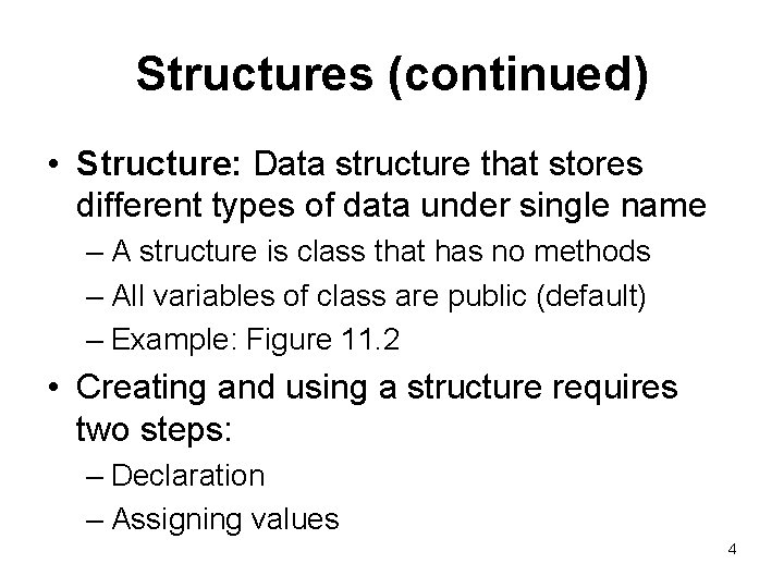 Structures (continued) • Structure: Data structure that stores different types of data under single