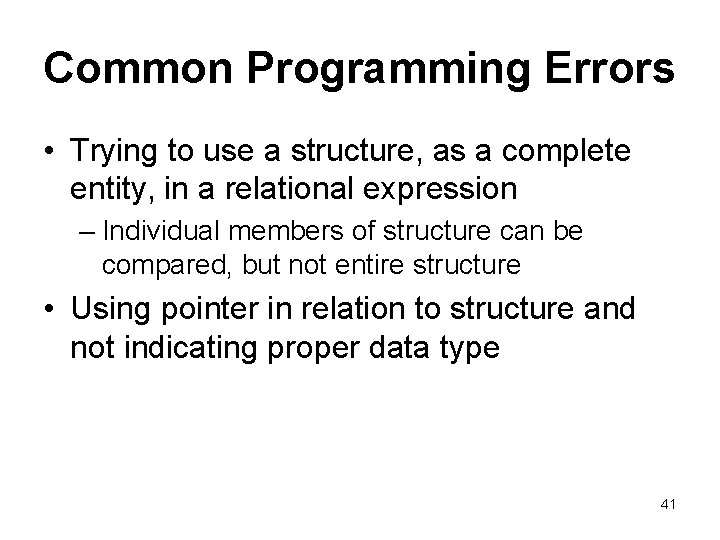 Common Programming Errors • Trying to use a structure, as a complete entity, in