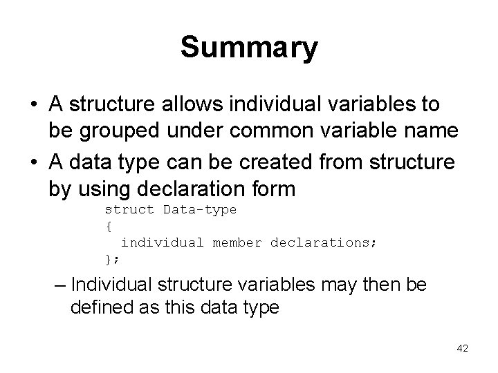 Summary • A structure allows individual variables to be grouped under common variable name