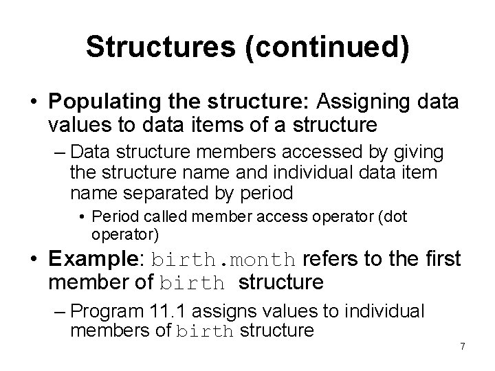 Structures (continued) • Populating the structure: Assigning data values to data items of a