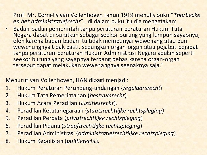 Prof. Mr. Cornelis van Vollenhoven tahun 1919 menulis buku “Thorbecke en het Administratiefrecht” ,