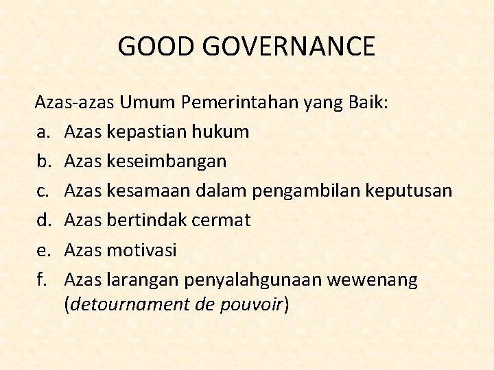 GOOD GOVERNANCE Azas-azas Umum Pemerintahan yang Baik: a. Azas kepastian hukum b. Azas keseimbangan