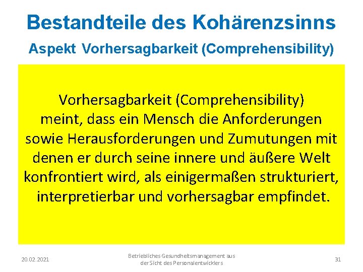 Bestandteile des Kohärenzsinns Aspekt Vorhersagbarkeit (Comprehensibility) meint, dass ein Mensch die Anforderungen sowie Herausforderungen