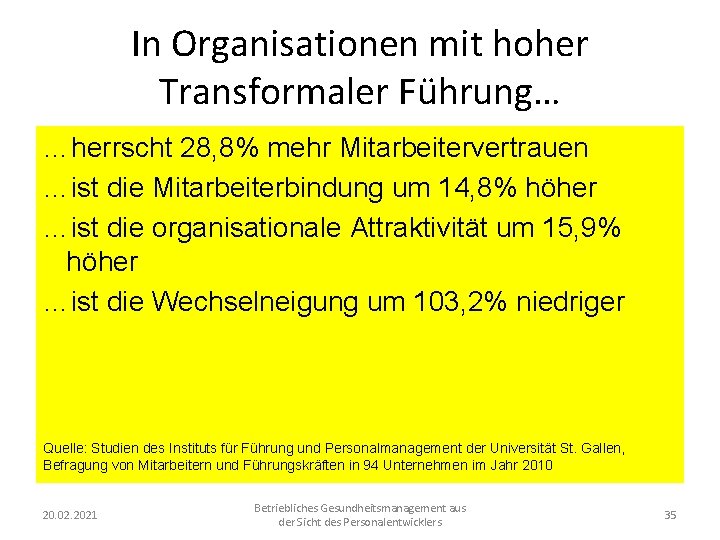 In Organisationen mit hoher Transformaler Führung… …herrscht 28, 8% mehr Mitarbeitervertrauen …ist die Mitarbeiterbindung