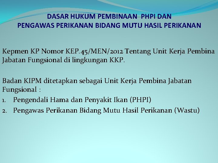 DASAR HUKUM PEMBINAAN PHPI DAN PENGAWAS PERIKANAN BIDANG MUTU HASIL PERIKANAN Kepmen KP Nomor