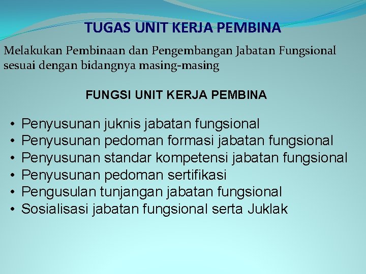 TUGAS UNIT KERJA PEMBINA Melakukan Pembinaan dan Pengembangan Jabatan Fungsional sesuai dengan bidangnya masing-masing