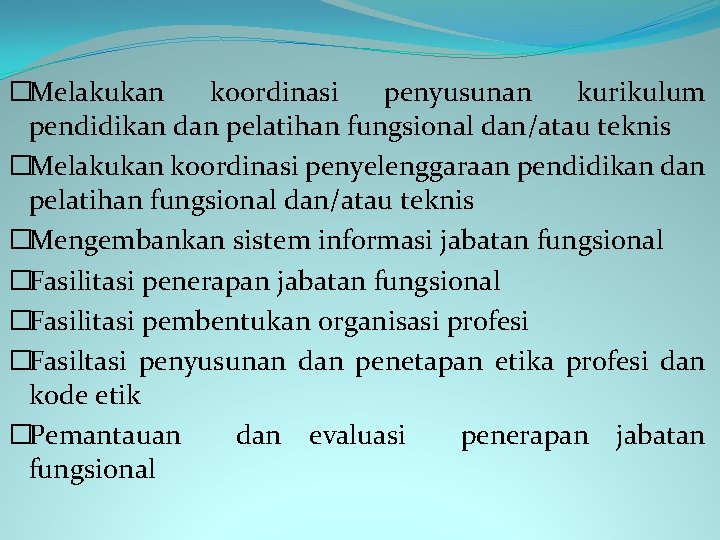 �Melakukan koordinasi penyusunan kurikulum pendidikan dan pelatihan fungsional dan/atau teknis �Melakukan koordinasi penyelenggaraan pendidikan