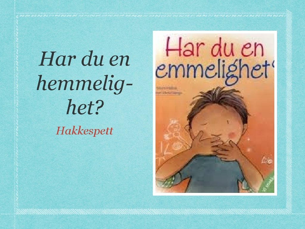 Har du en hemmelighet? Hakkespett 