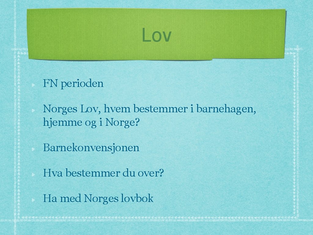 Lov FN perioden Norges Lov, hvem bestemmer i barnehagen, hjemme og i Norge? Barnekonvensjonen