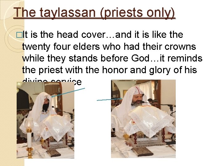 The taylassan (priests only) �It is the head cover…and it is like the twenty