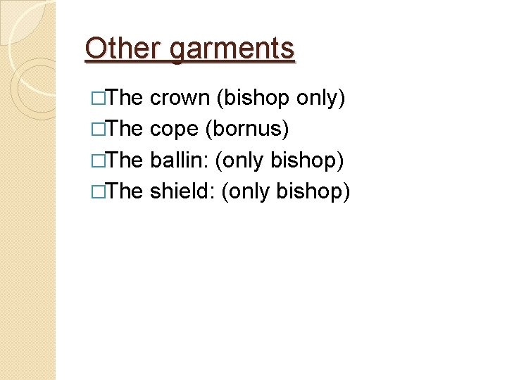 Other garments �The crown (bishop only) �The cope (bornus) �The ballin: (only bishop) �The