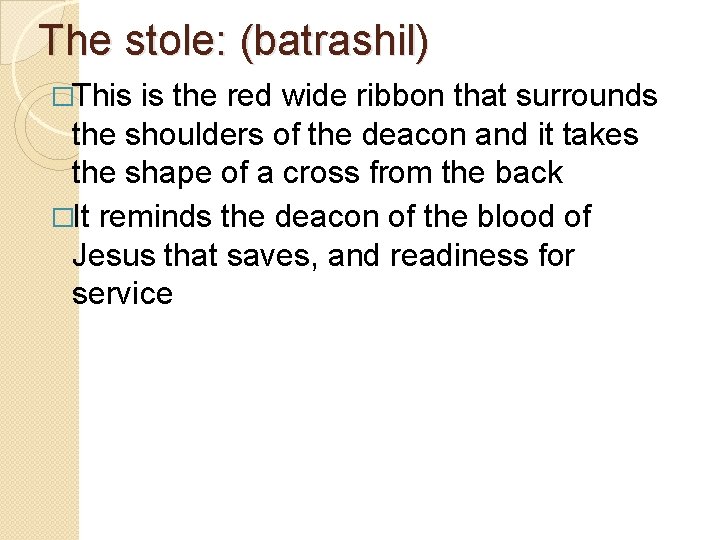 The stole: (batrashil) �This is the red wide ribbon that surrounds the shoulders of