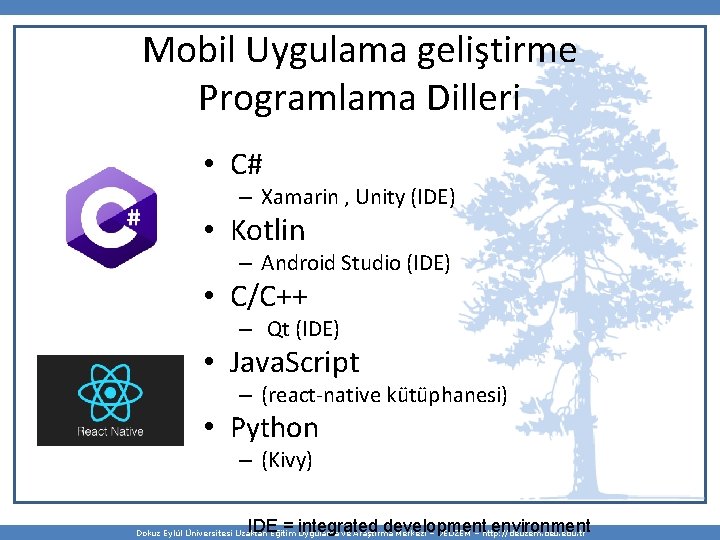 Mobil Uygulama geliştirme Programlama Dilleri • C# – Xamarin , Unity (IDE) • Kotlin