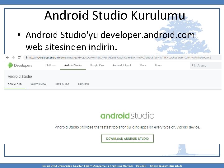 Android Studio Kurulumu • Android Studio'yu developer. android. com web sitesinden indirin. Dokuz Eylül