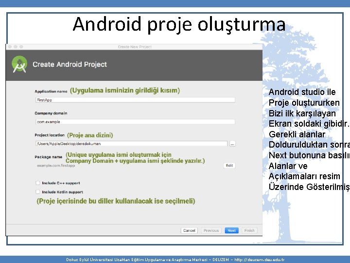 Android proje oluşturma Android studio ile Proje oluştururken Bizi ilk karşılayan Ekran soldaki gibidir.