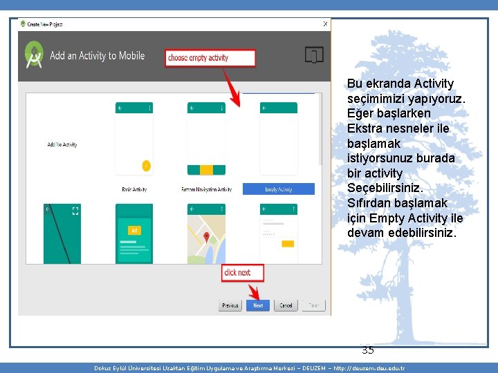 Bu ekranda Activity seçimimizi yapıyoruz. Eğer başlarken Ekstra nesneler ile başlamak istiyorsunuz burada bir