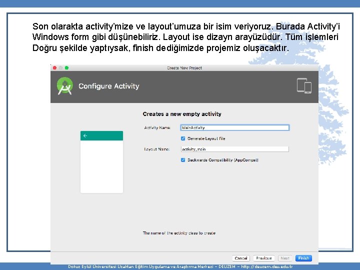 Son olarakta activity’mize ve layout’umuza bir isim veriyoruz. Burada Activity’i Windows form gibi düşünebiliriz.
