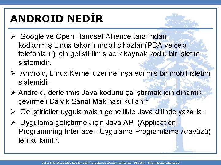 ANDROID NEDİR Ø Google ve Open Handset Allience tarafından kodlanmış Linux tabanlı mobil cihazlar