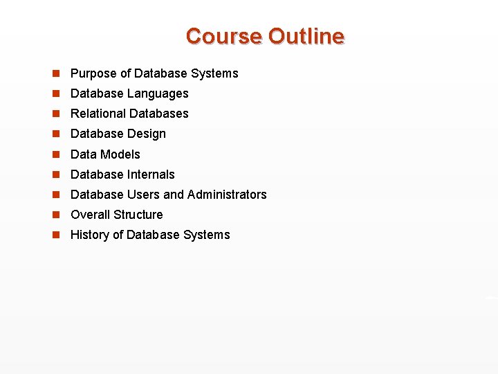 Course Outline n Purpose of Database Systems n Database Languages n Relational Databases n