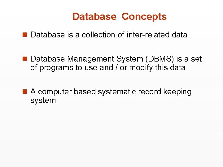 Database Concepts n Database is a collection of inter-related data n Database Management System