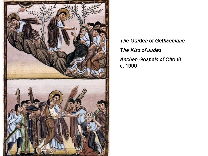 The Garden of Gethsemane The Kiss of Judas Aachen Gospels of Otto III c.