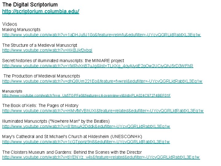 The Digital Scriptorium http: //scriptorium. columbia. edu/ Videos Making Manuscripts http: //www. youtube. com/watch?