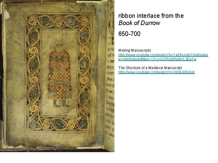 ribbon interlace from the Book of Durrow 650 -700 Making Manuscripts http: //www. youtube.