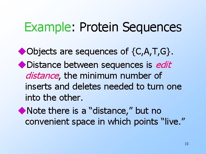 Example: Protein Sequences u. Objects are sequences of {C, A, T, G}. u. Distance Example: Protein Sequences u. Objects are sequences of {C, A, T, G}. u. Distance