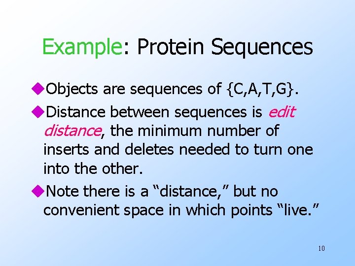 Example: Protein Sequences u. Objects are sequences of {C, A, T, G}. u. Distance