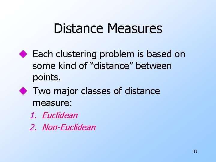Distance Measures u Each clustering problem is based on some kind of “distance” between Distance Measures u Each clustering problem is based on some kind of “distance” between