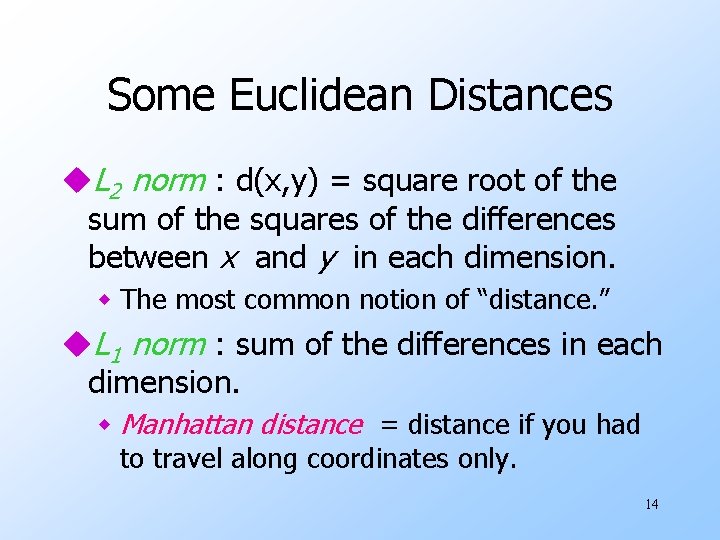 Some Euclidean Distances u. L 2 norm : d(x, y) = square root of Some Euclidean Distances u. L 2 norm : d(x, y) = square root of