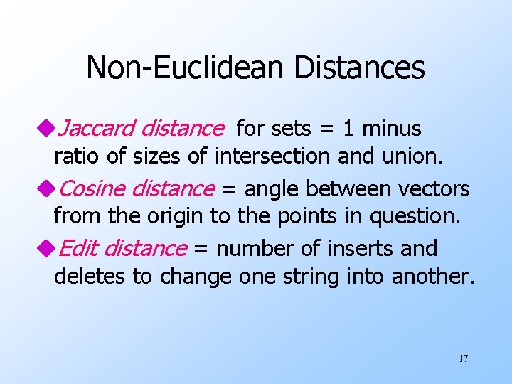 Non-Euclidean Distances u. Jaccard distance for sets = 1 minus ratio of sizes of