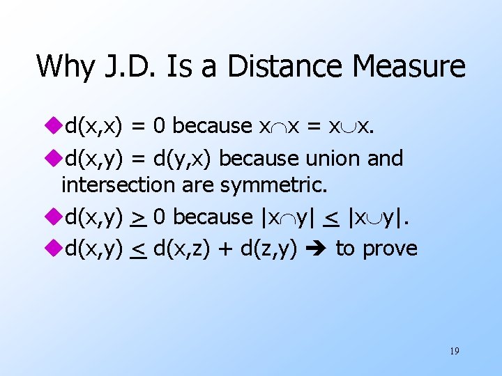 Why J. D. Is a Distance Measure ud(x, x) = 0 because x x Why J. D. Is a Distance Measure ud(x, x) = 0 because x x