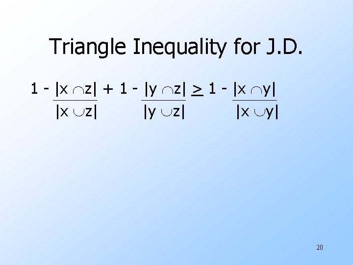 Triangle Inequality for J. D. 1 - |x z| + 1 - |y z| Triangle Inequality for J. D. 1 - |x z| + 1 - |y z|