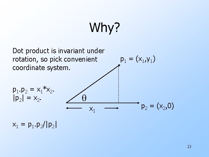 Why? Dot product is invariant under rotation, so pick convenient coordinate system. p 1. Why? Dot product is invariant under rotation, so pick convenient coordinate system. p 1.