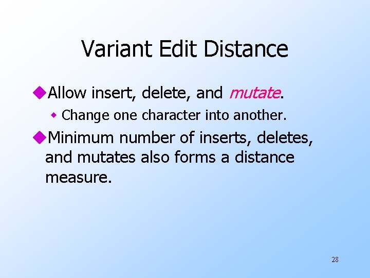 Variant Edit Distance u. Allow insert, delete, and mutate. w Change one character into