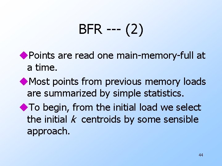 BFR --- (2) u. Points are read one main-memory-full at a time. u. Most BFR --- (2) u. Points are read one main-memory-full at a time. u. Most