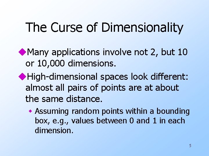 The Curse of Dimensionality u. Many applications involve not 2, but 10 or 10,