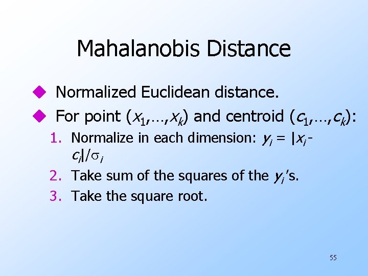 Mahalanobis Distance u Normalized Euclidean distance. u For point (x 1, …, xk) and Mahalanobis Distance u Normalized Euclidean distance. u For point (x 1, …, xk) and
