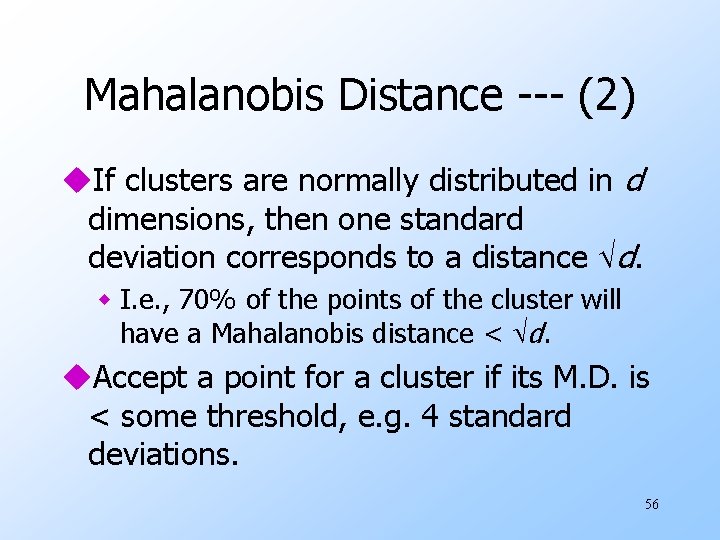 Mahalanobis Distance --- (2) u. If clusters are normally distributed in d dimensions, then Mahalanobis Distance --- (2) u. If clusters are normally distributed in d dimensions, then