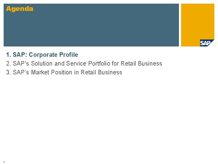 Agenda 1. SAP: Corporate Profile 2. SAP’s Solution and Service Portfolio for Retail Business