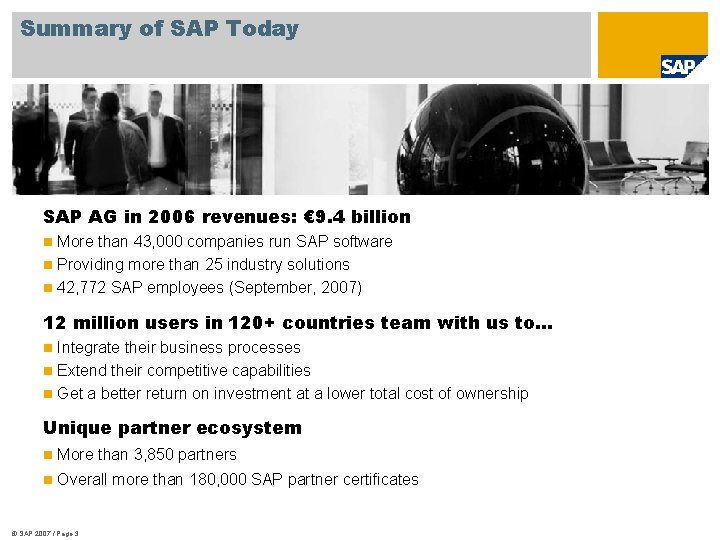 Summary of SAP Today SAP AG in 2006 revenues: € 9. 4 billion More