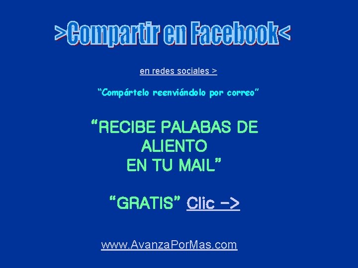 en redes sociales > “Compártelo reenviándolo por correo” “RECIBE PALABAS DE ALIENTO EN TU