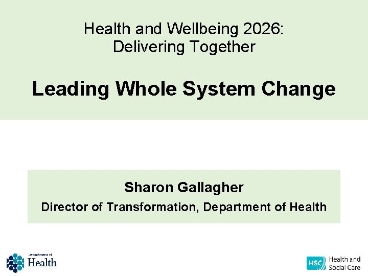 Health and Wellbeing 2026: Delivering Together Leading Whole System Change Sharon Gallagher Director of